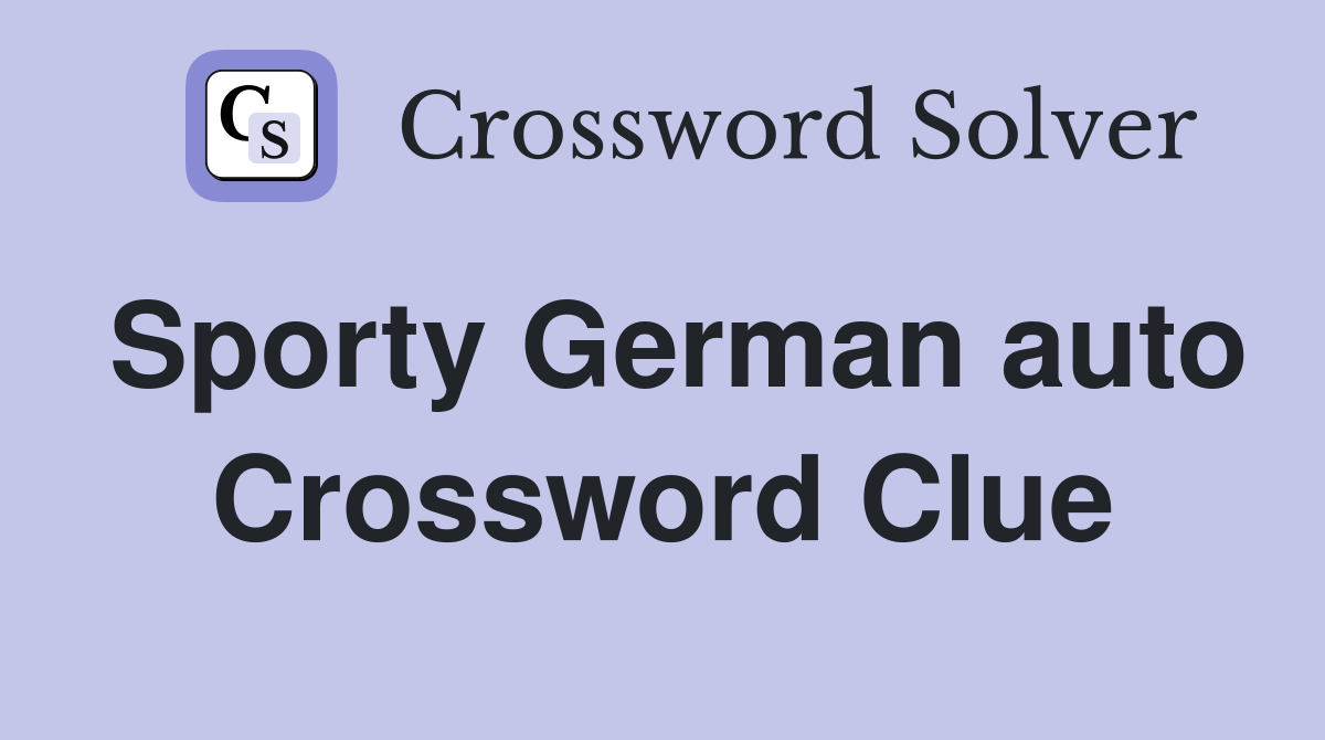 Sporty German auto Crossword Clue