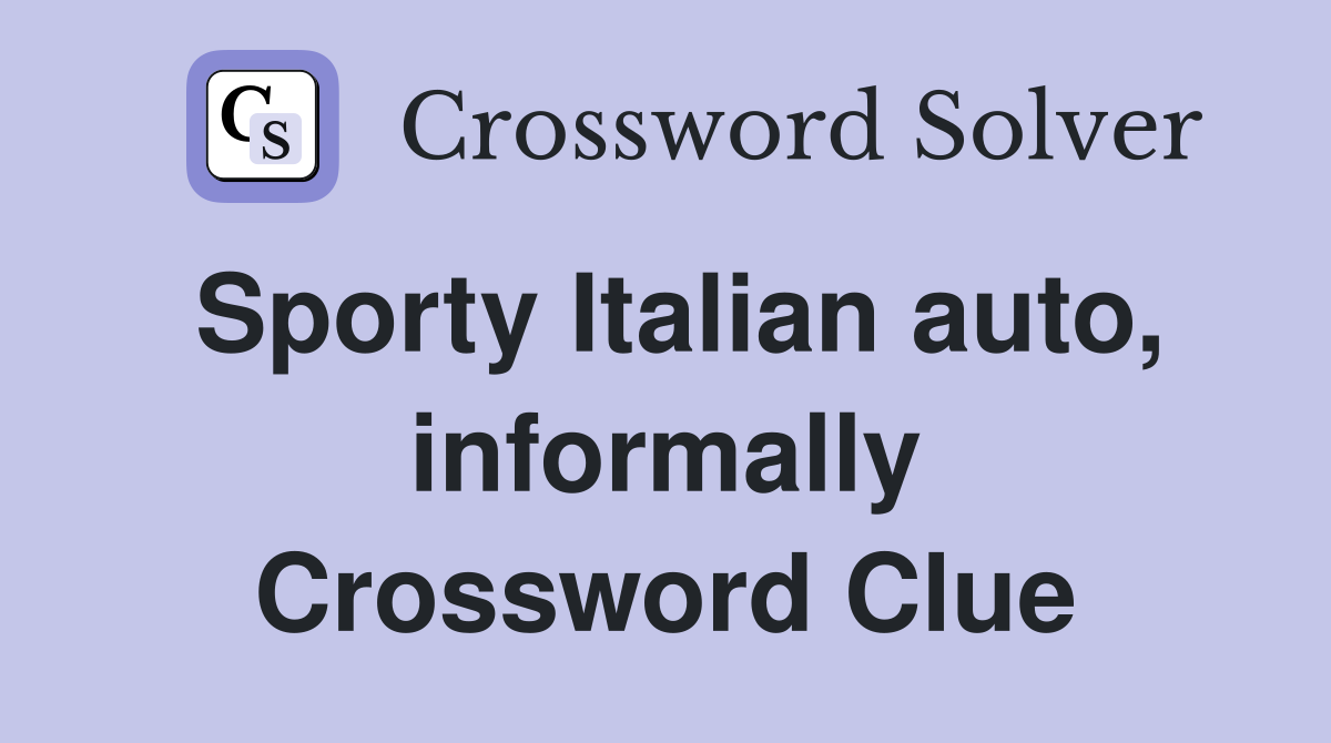 Sporty Italian auto, informally Crossword Clue