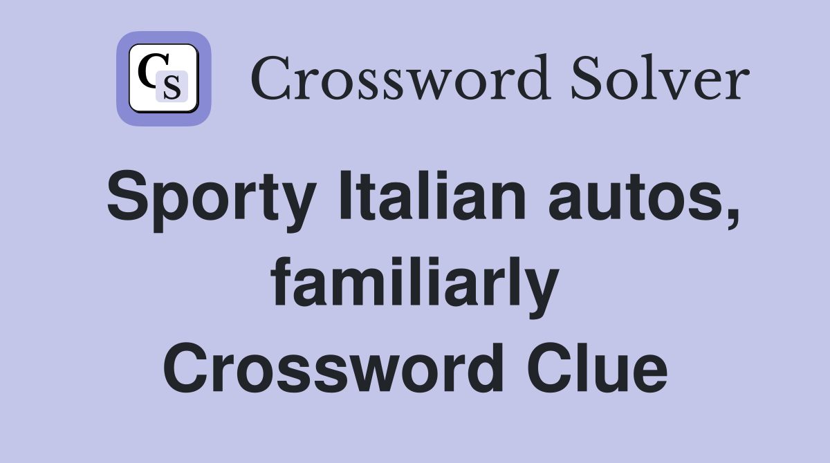 Sporty Italian autos, familiarly Crossword Clue