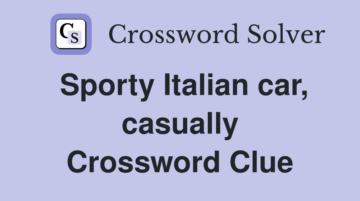 Sporty Italian car, casually Crossword Clue