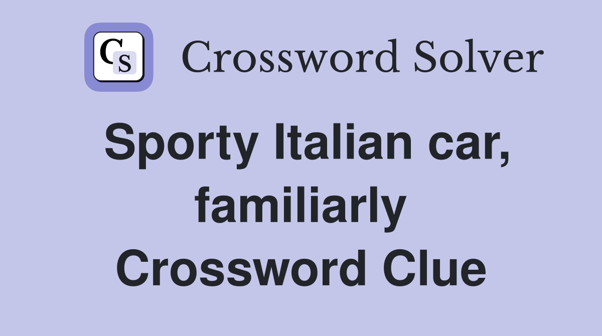 Sporty Italian car, familiarly Crossword Clue