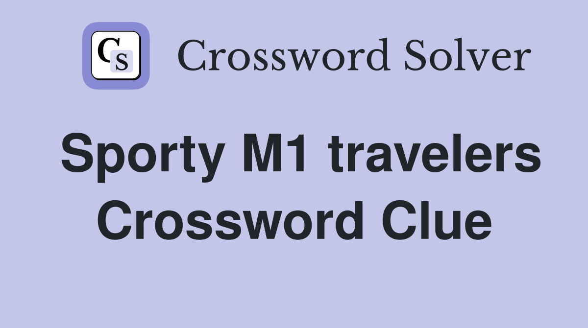 Sporty M1 travelers Crossword Clue