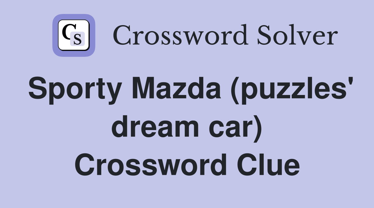 Sporty Mazda (puzzles' dream car) Crossword Clue