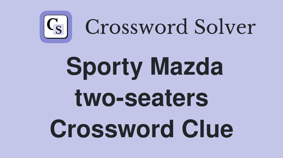 Sporty Mazda two-seaters Crossword Clue