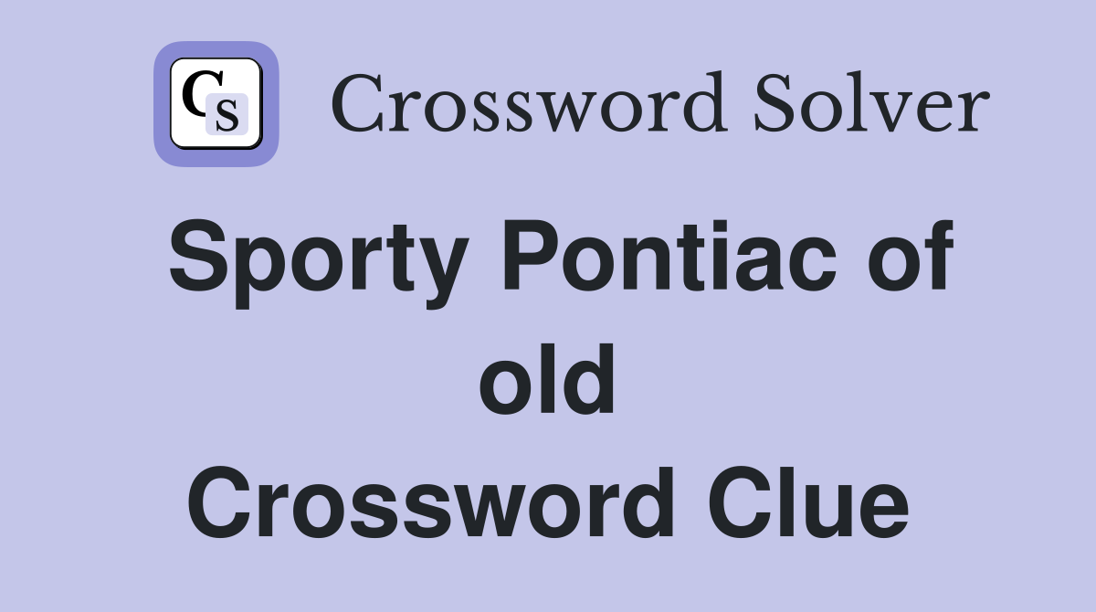 Sporty Pontiac of old Crossword Clue