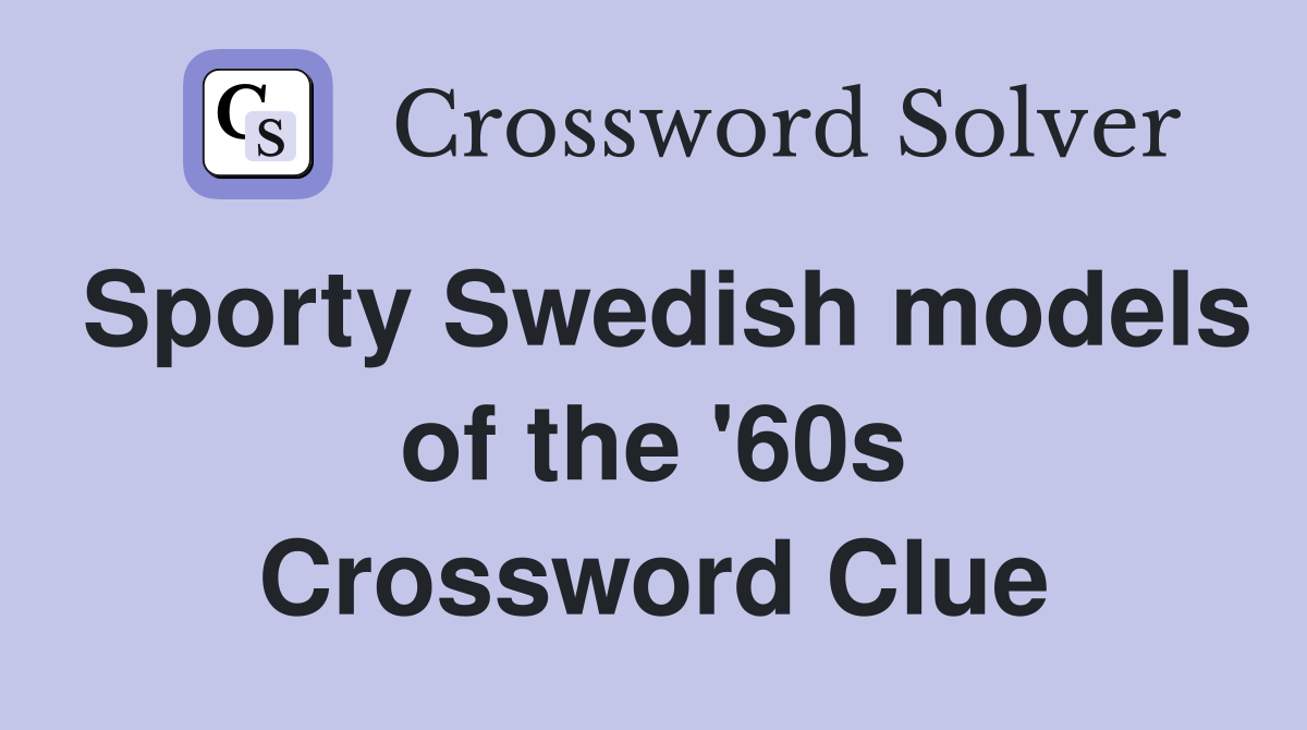 Sporty Swedish models of the '60s Crossword Clue