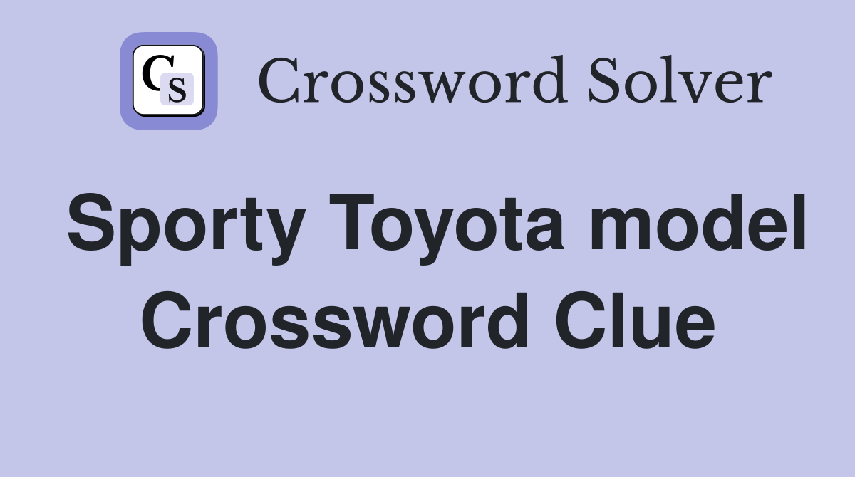 Sporty Toyota model Crossword Clue