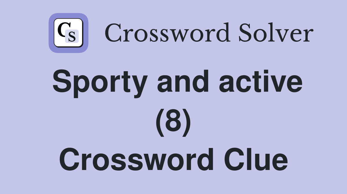 Sporty and active (8) Crossword Clue