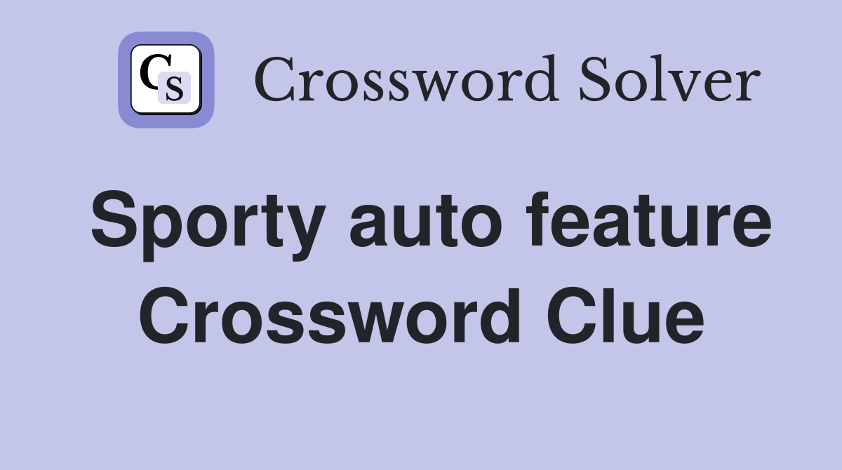Sporty auto feature Crossword Clue