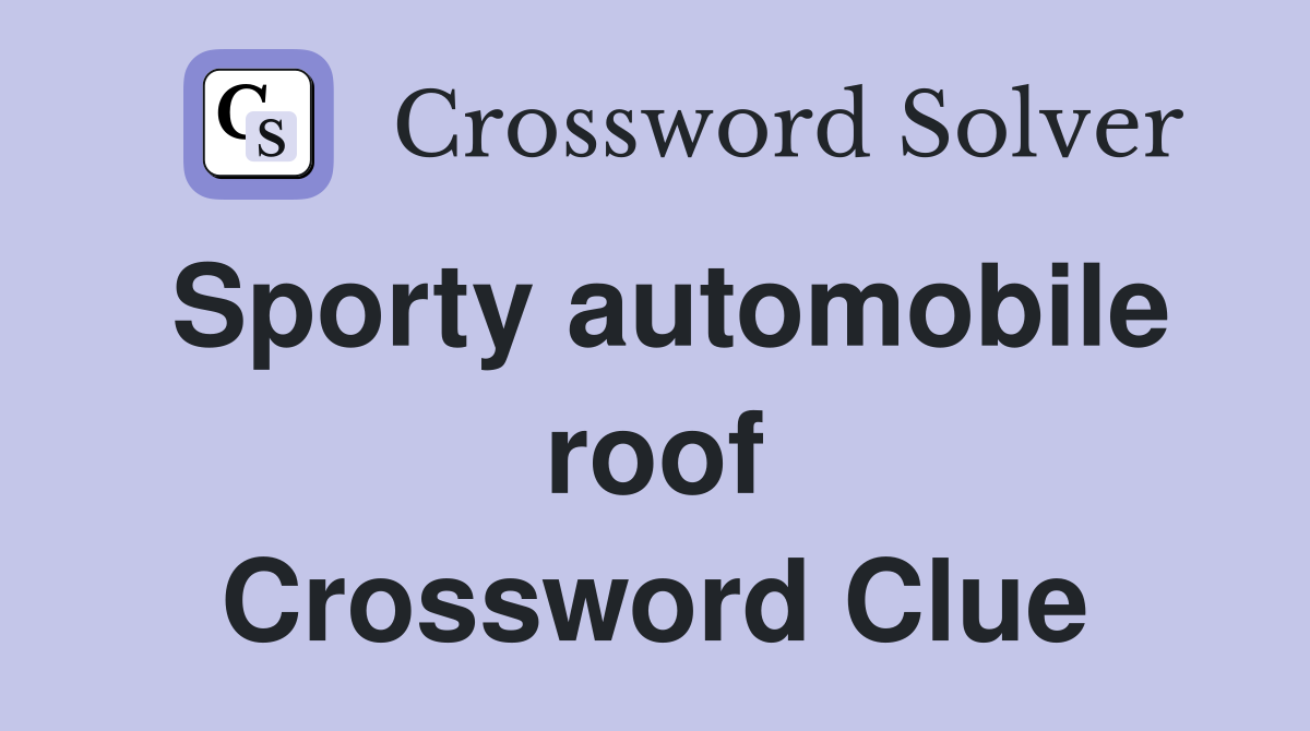 Sporty automobile roof Crossword Clue