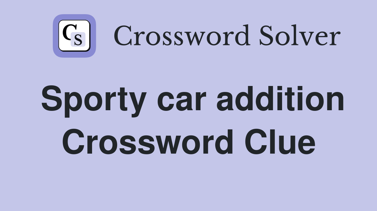 Sporty car addition Crossword Clue