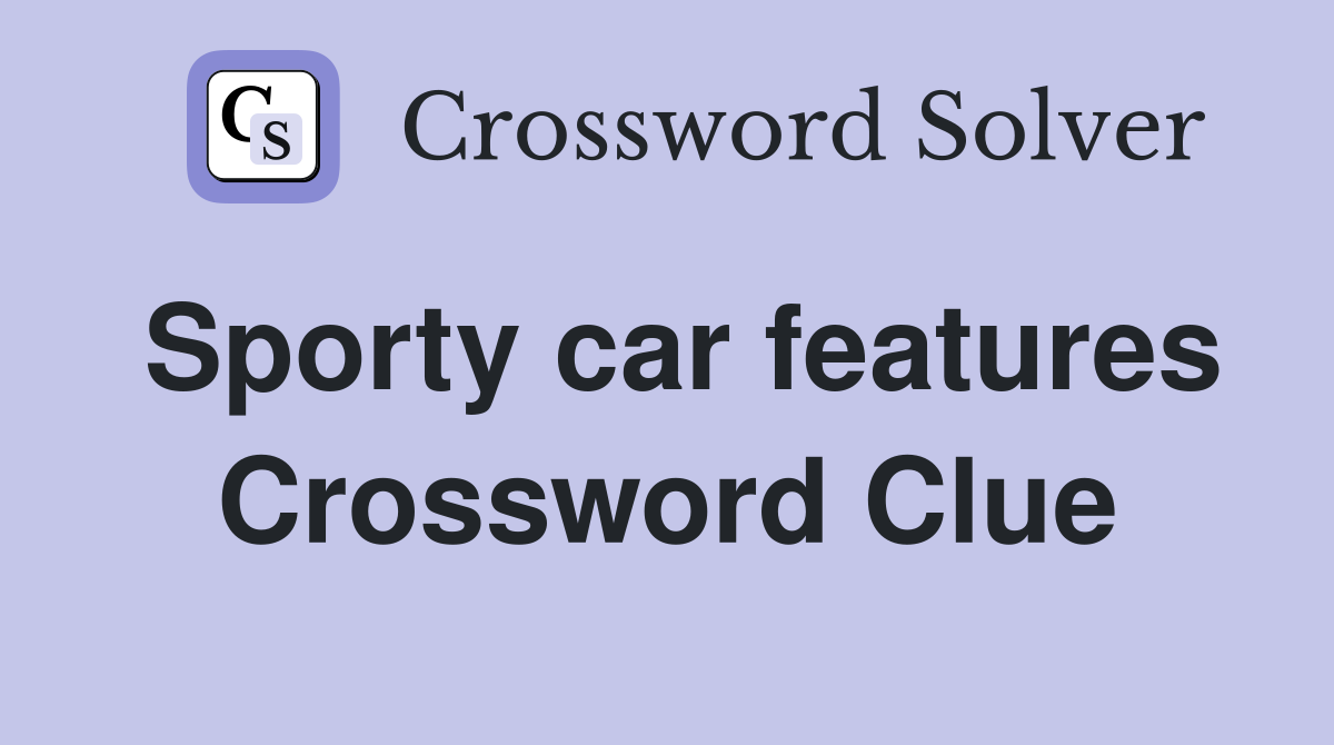 Sporty car features Crossword Clue