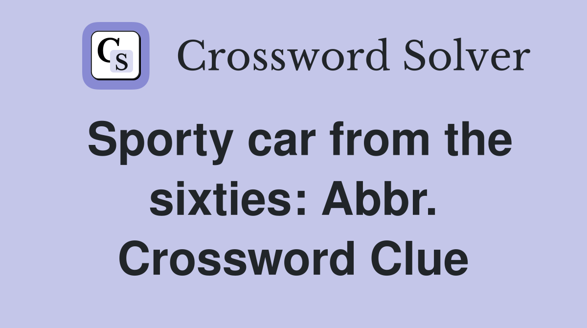 Sporty car from the sixties: Abbr. Crossword Clue
