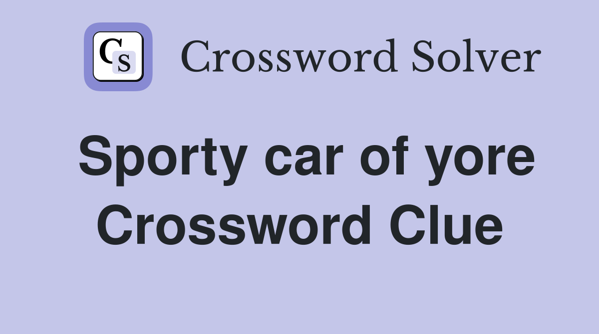 Sporty car of yore Crossword Clue