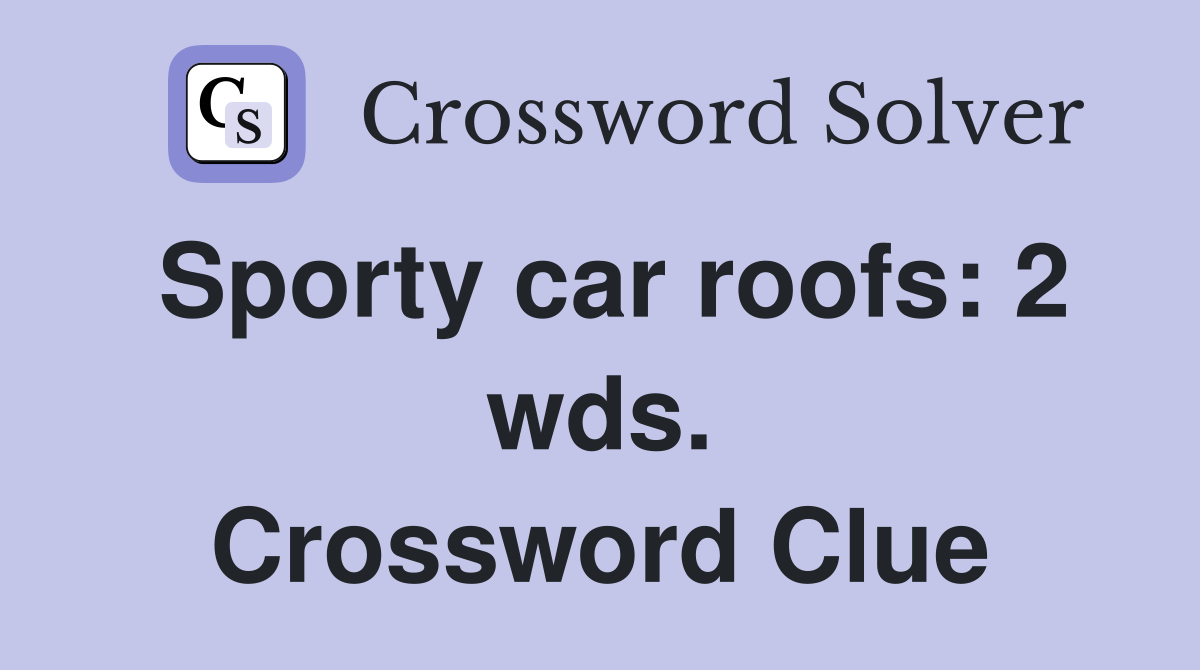 Sporty car roofs: 2 wds. Crossword Clue