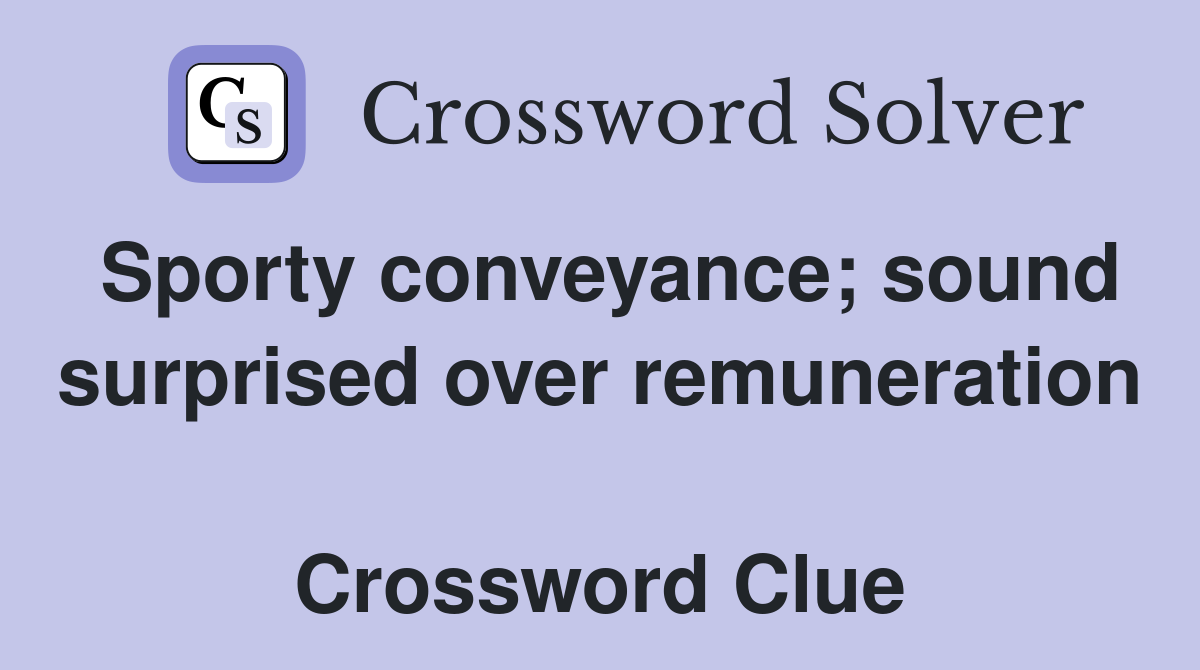 Sporty conveyance; sound surprised over remuneration  Crossword Clue