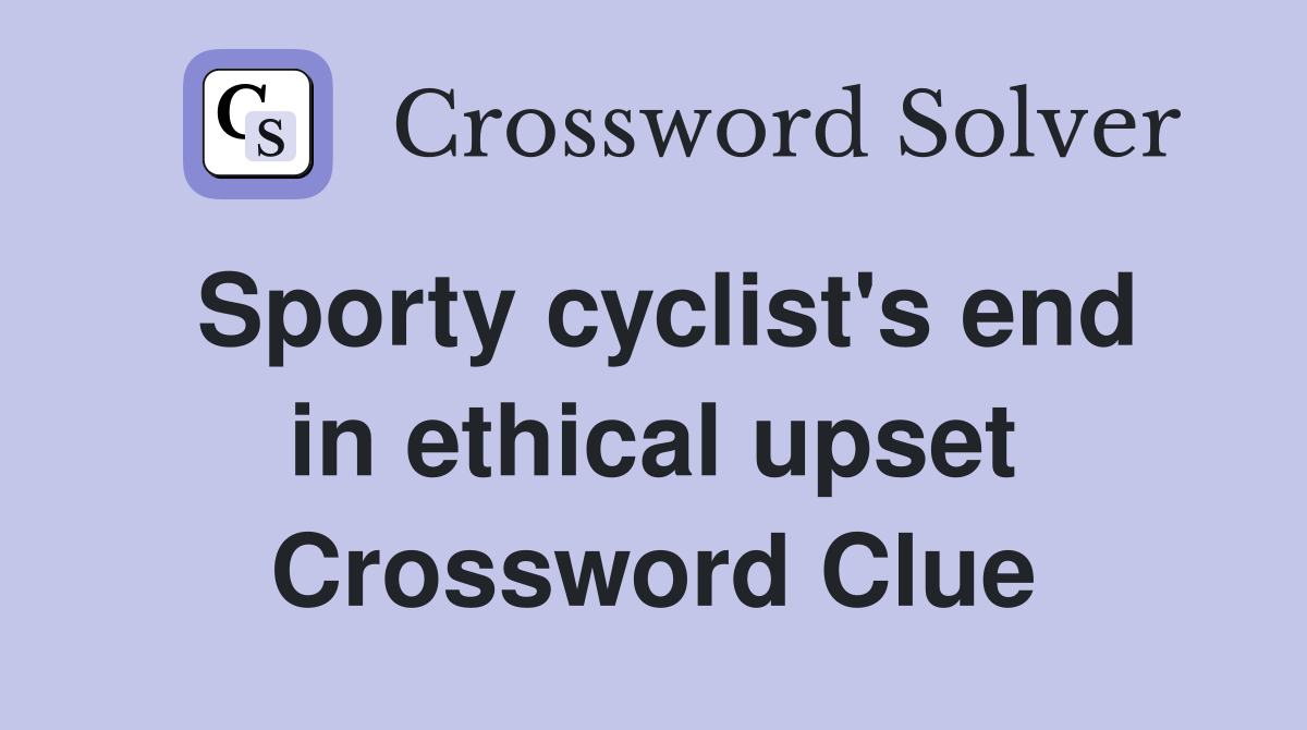 Sporty cyclist's end in ethical upset Crossword Clue