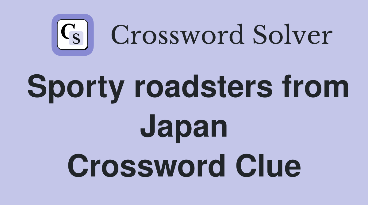 Sporty roadsters from Japan Crossword Clue