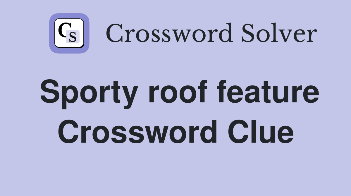 Sporty roof feature Crossword Clue