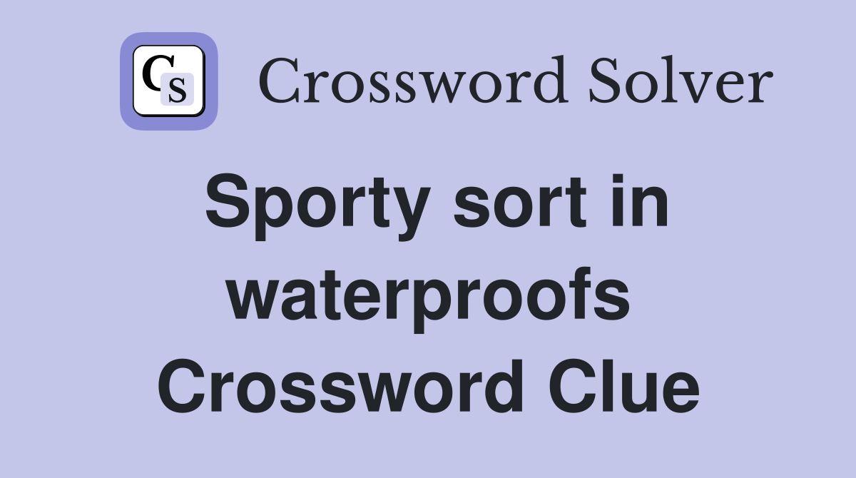 Sporty sort in waterproofs Crossword Clue