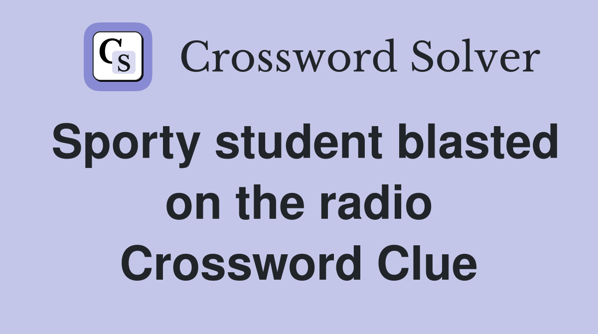 Sporty student blasted on the radio Crossword Clue