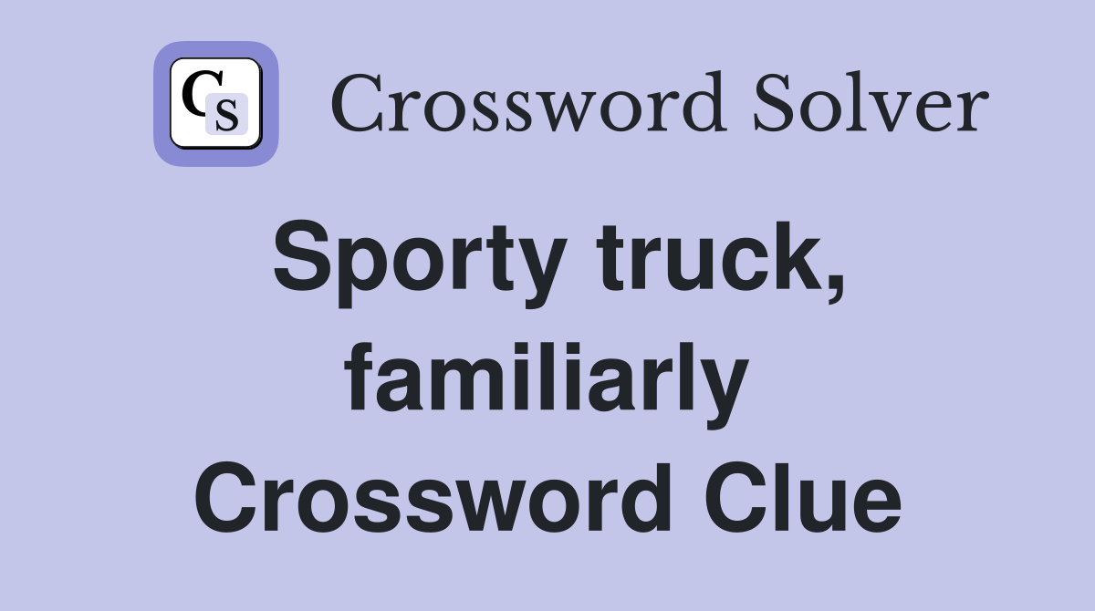 Sporty truck, familiarly Crossword Clue