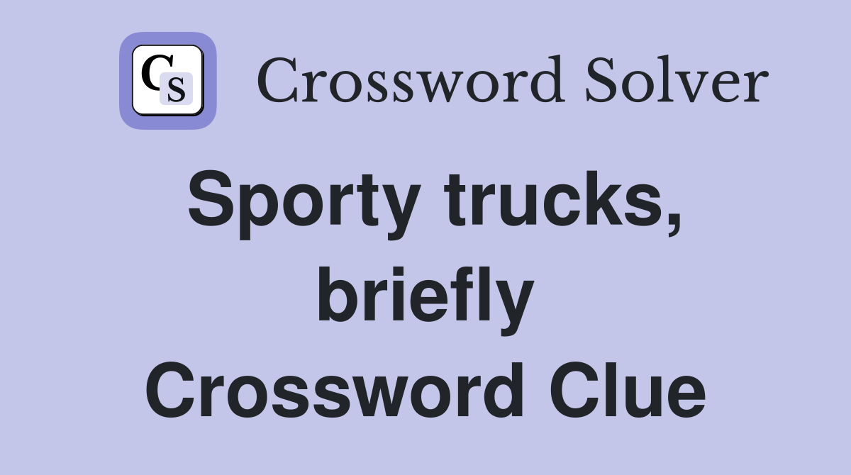 Sporty trucks, briefly Crossword Clue