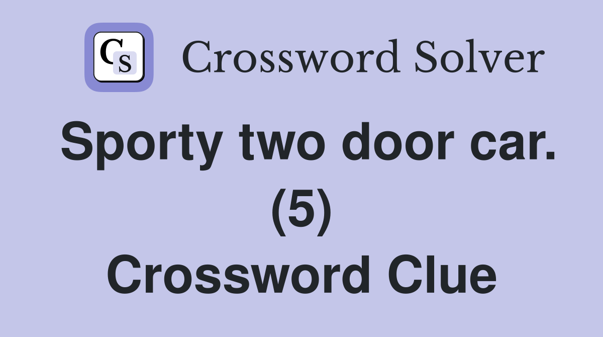 Sporty two door car. (5) Crossword Clue