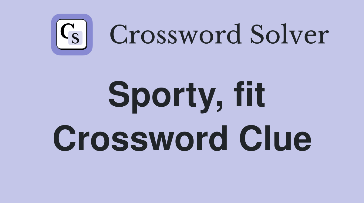Sporty, fit Crossword Clue