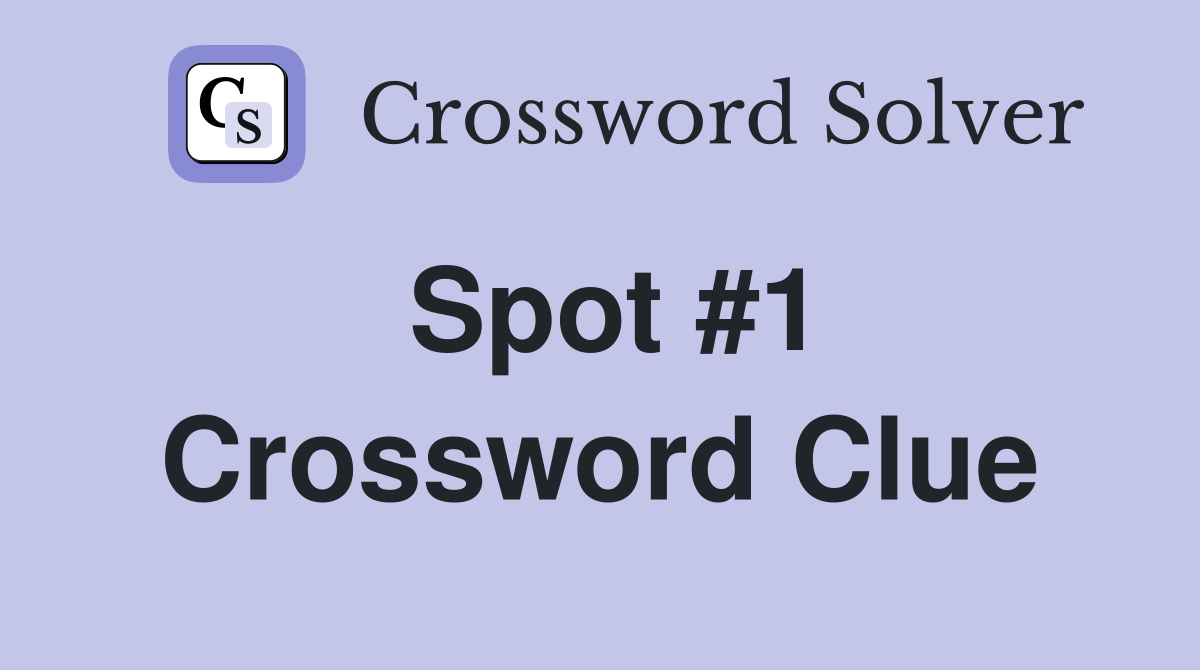 Spot #1 Crossword Clue