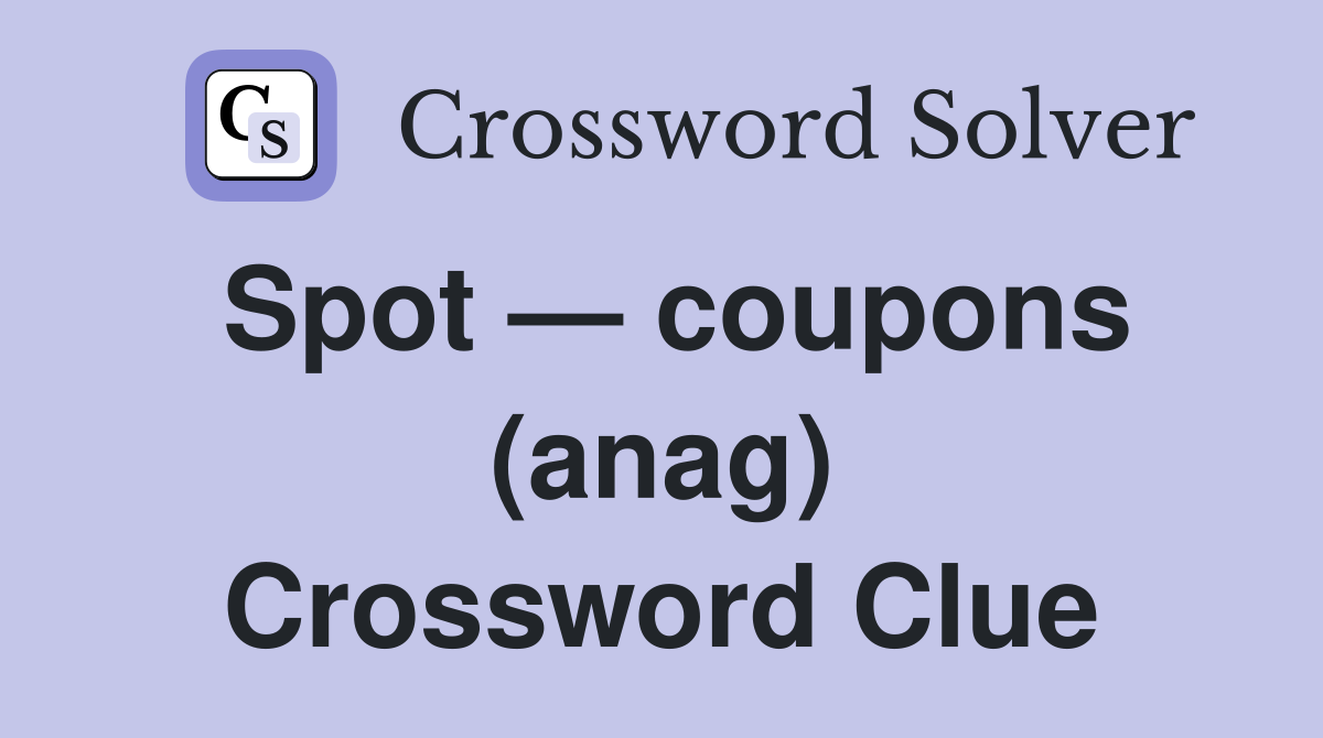 Spot — coupons (anag) Crossword Clue