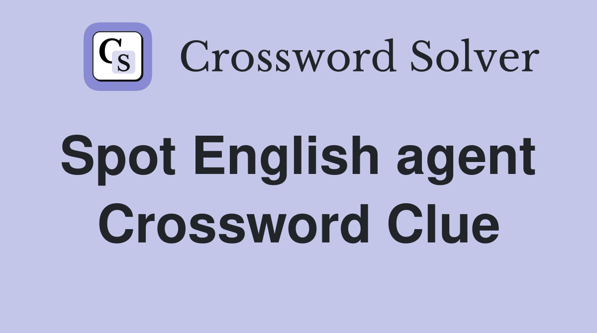 Spot English agent  Crossword Clue