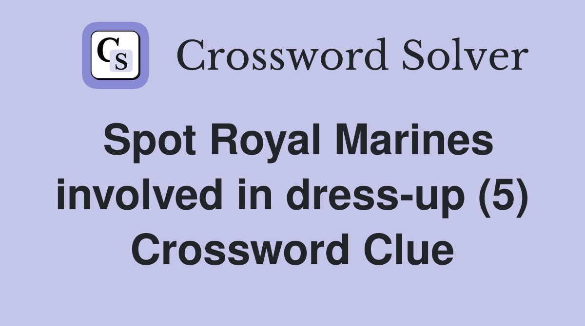 Spot Royal Marines involved in dress-up (5) Crossword Clue