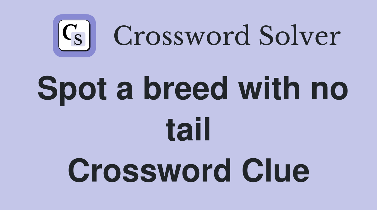 Spot a breed with no tail Crossword Clue