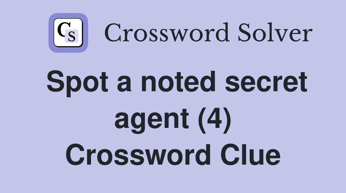 Spot a noted secret agent (4) Crossword Clue