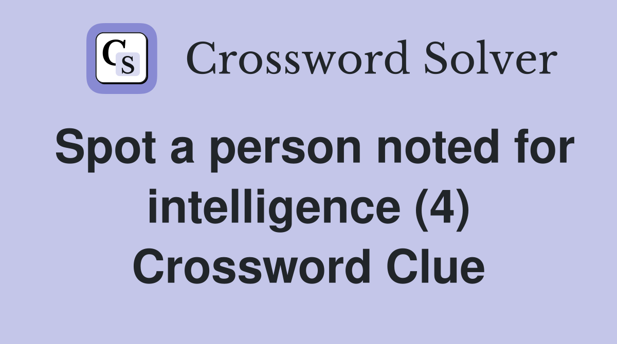 Spot a person noted for intelligence (4) Crossword Clue