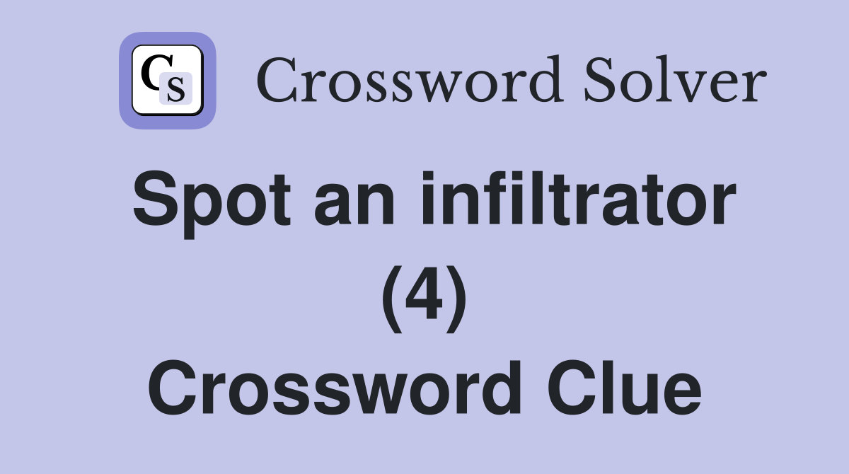 Spot an infiltrator (4) Crossword Clue