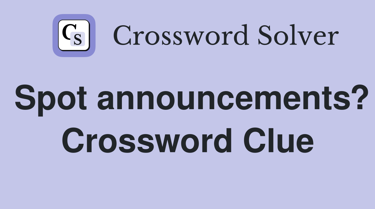 Spot announcements? Crossword Clue