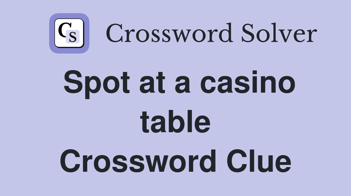 Spot at a casino table Crossword Clue