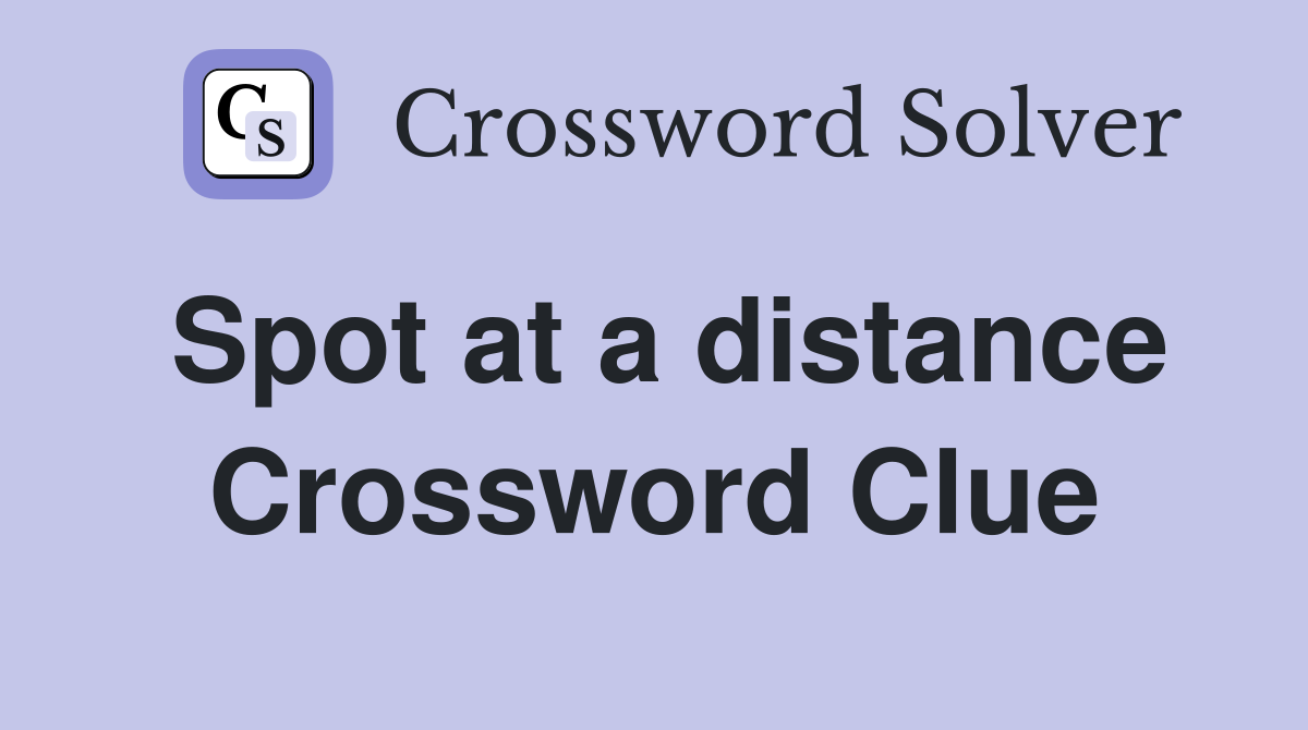 Spot at a distance Crossword Clue