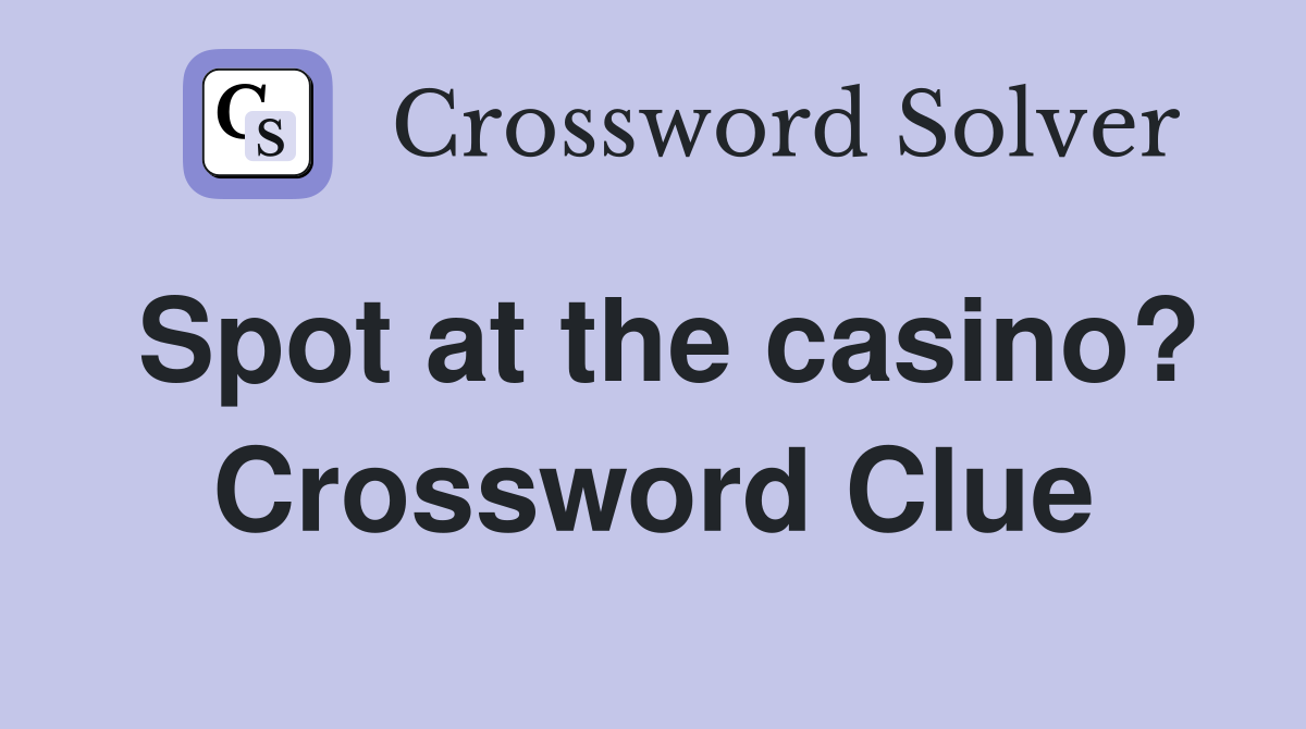 Spot at the casino? Crossword Clue
