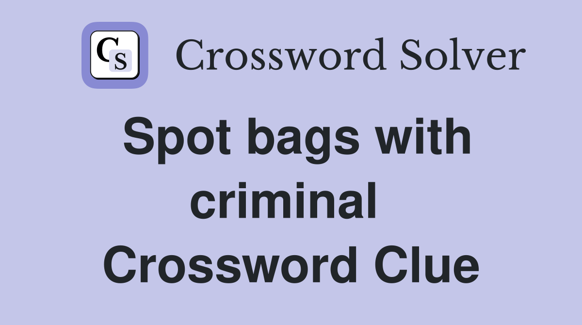 Spot bags with criminal  Crossword Clue