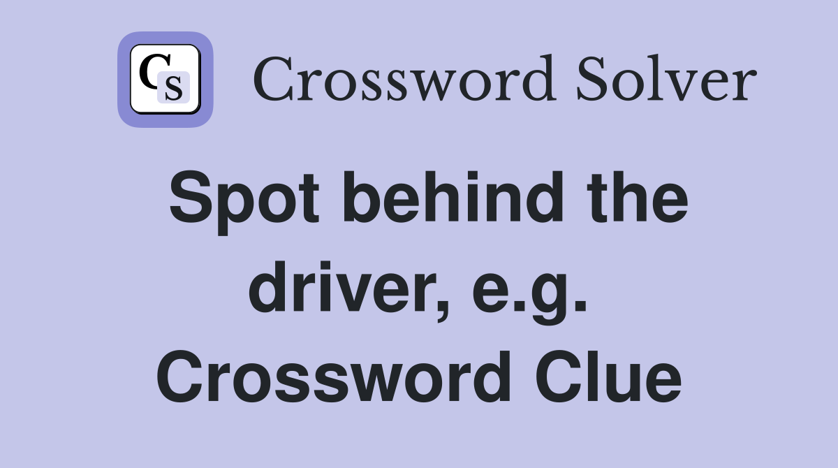 Spot behind the driver, e.g. Crossword Clue
