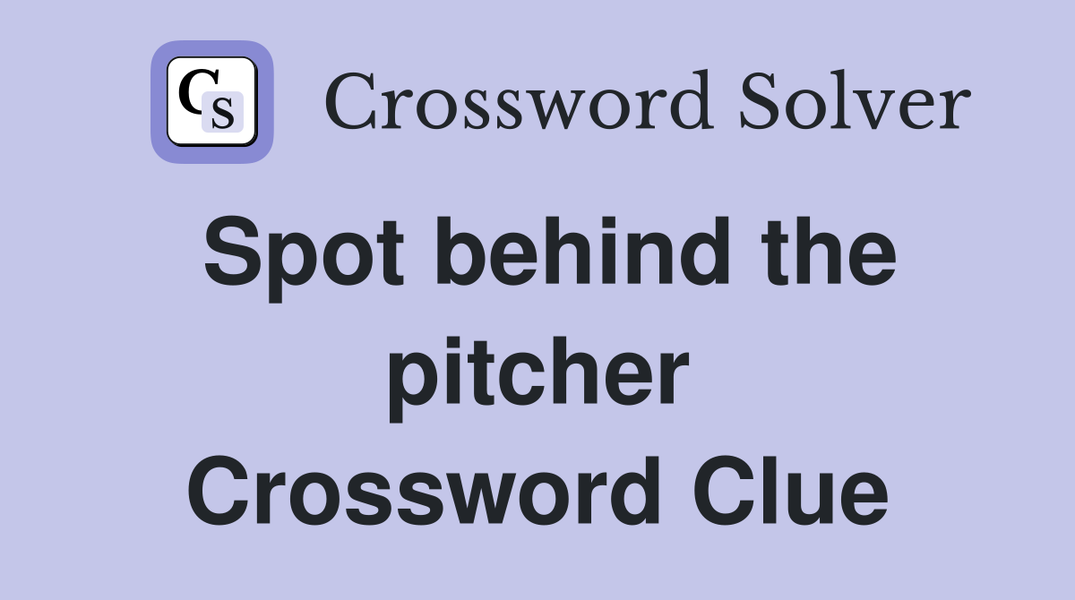 Spot behind the pitcher Crossword Clue