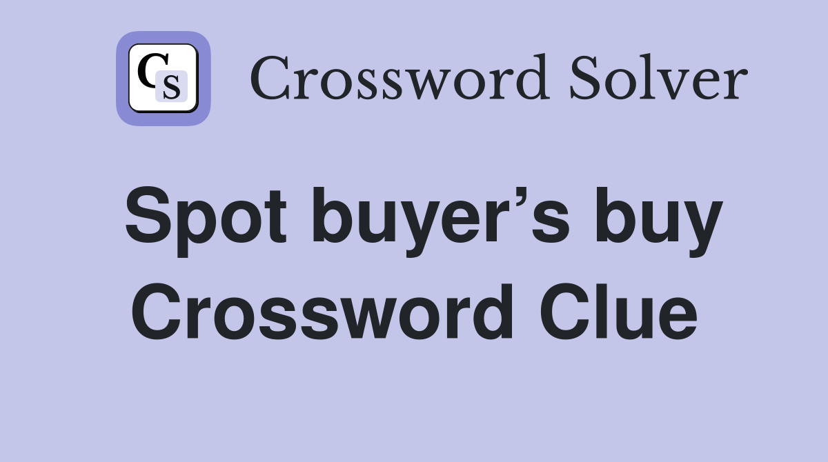 Spot buyer’s buy Crossword Clue