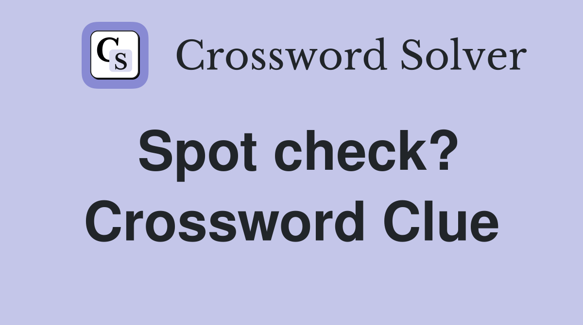 Spot check? Crossword Clue