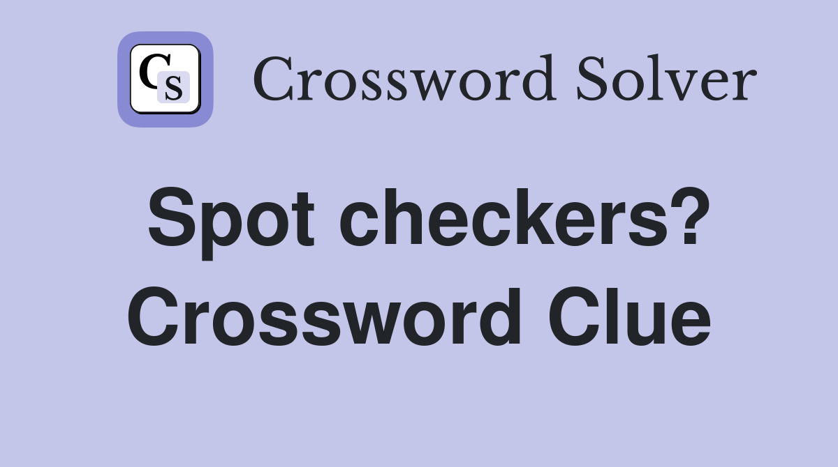 Spot checkers? Crossword Clue