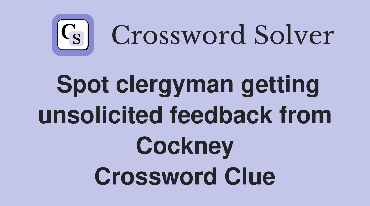 Spot clergyman getting unsolicited feedback from Cockney Crossword Clue
