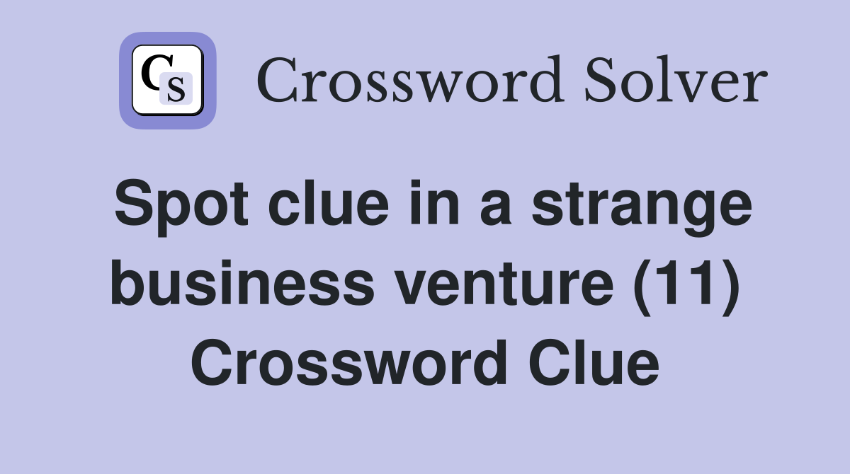 Spot clue in a strange business venture (11) Crossword Clue