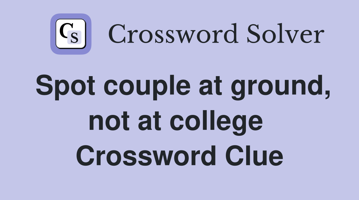 Spot couple at ground, not at college  Crossword Clue